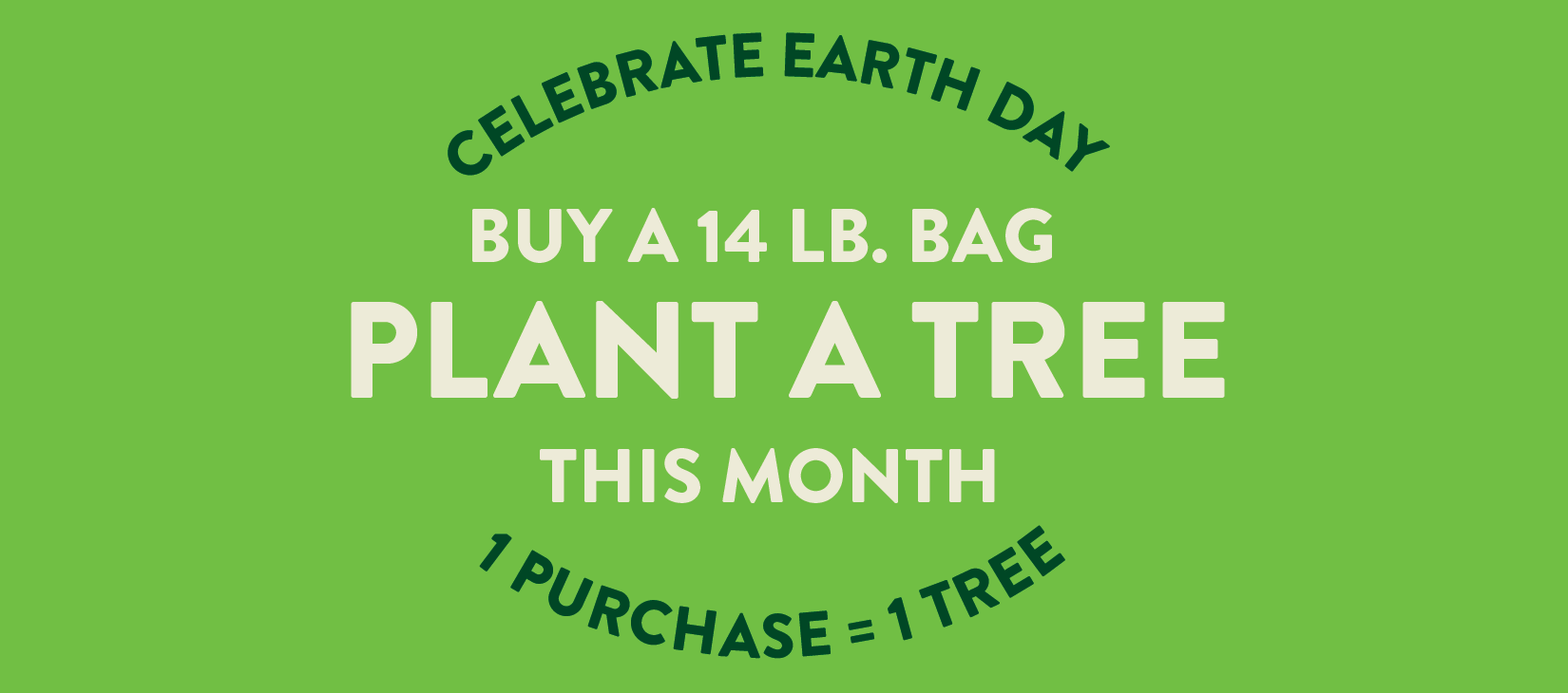 buy a 14lb bag, plant a tree