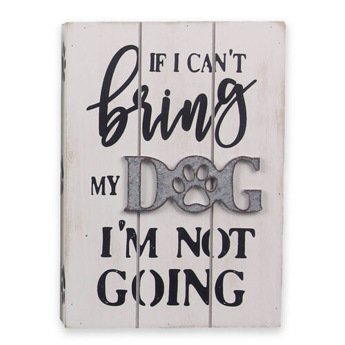 Wood Block Sign - If I Can'T Bring My Dog I'M Not Going