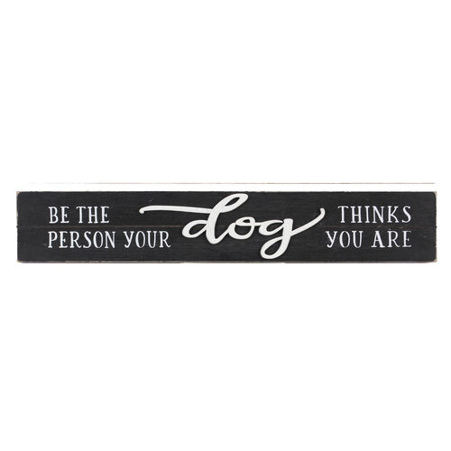 Wood Long Tabletop Block Sign - Be The Person Your Dog Thinks You Are