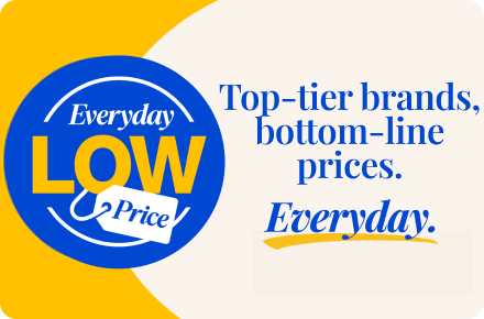 Everyday Low Prices: Top-tier brands, bottom-line prices. Everyday.