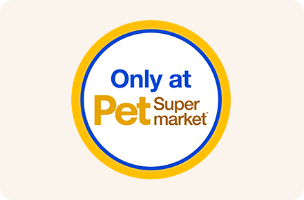 Only at Pet Supermarket: Discover exclusive brands and products only available at Pet Supermarket.