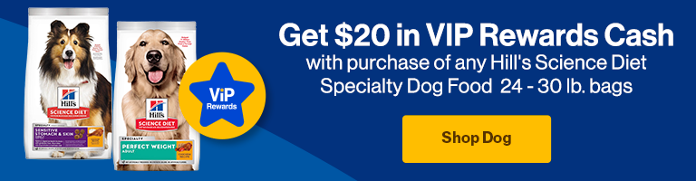 Get $20 in VIP Rewards Cash with the Purchase of any Hill's Science Diet Specialty Dog Food  24 - 30 lb. bags