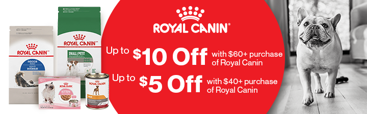 "Up to $10 off with $60 purchase of Royal Canin" "Up to $5 off with $40+ purchase of Royal Canin" in a red promo bubble with Royal Canin logo. Two cat Royal canin food bags and two dog food with image of small dog in black and white