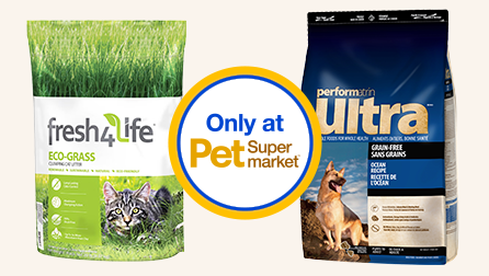 Only at Pet Supermarket badge with Performatrin Ultra dog food bag and Fresh 4 Life cat litter
