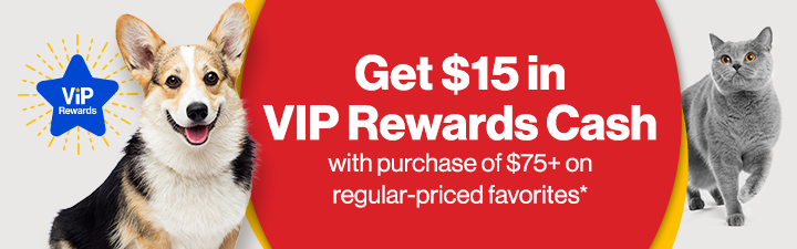 "Get $15 in VIP Rewards Cash with Purchase of $75+ regular-priced favorites" on red circle with dog and cat image