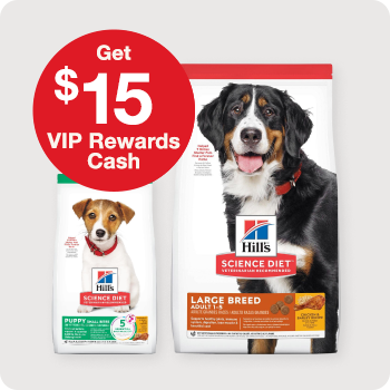 $15 VIP Rewards Cash with purchase of $75+ Hill's items
