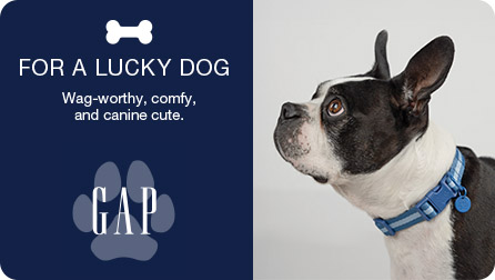 GAP: For a lucky dog. Wag-worthy, comfy, and canine cute.